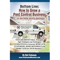 Bottom Line: How To Grow a Pest Control Business: ...or any home service business Bottom Line: How To Grow a Pest Control Business: ...or any home service business Paperback Kindle