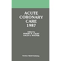 Acute Coronary Care 1987 (Acute Coronary Care Updates, 2) Acute Coronary Care 1987 (Acute Coronary Care Updates, 2) Hardcover Paperback