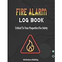Fire Alarm Log Book: Wonderful A4 Fire Safety Log Book To Record Regular Important Fire Alarm Checks For Health And Safety Compliances, So Helpful In Homes, Landlords, Businesses, Schools, Etc.