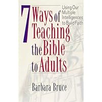 7 Ways of Teaching the Bible to Adults: Using Our Multiple Intelligences to Build Faith 7 Ways of Teaching the Bible to Adults: Using Our Multiple Intelligences to Build Faith Kindle Paperback