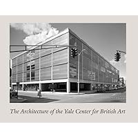 The Architecture of the Yale Center for British Art The Architecture of the Yale Center for British Art Hardcover