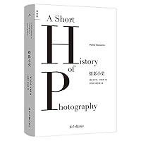 A Short History of Photography (Hardcover) (Chinese Edition) A Short History of Photography (Hardcover) (Chinese Edition) Hardcover