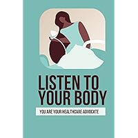 Listen To Your Body: You Are Your Healthcare Advocate