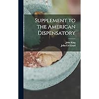 Supplement to the American Dispensatory Supplement to the American Dispensatory Hardcover Paperback