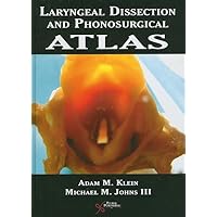 Laryngeal Dissection and Phonosurgical Atlas Laryngeal Dissection and Phonosurgical Atlas Hardcover
