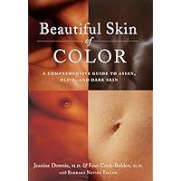 Beautiful Skin of Color: A Comprehensive Guide to Asian, Olive, and Dark Skin Beautiful Skin of Color: A Comprehensive Guide to Asian, Olive, and Dark Skin Hardcover Paperback
