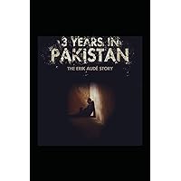 3 Years in Pakistan: The Erik Audé Story 3 Years in Pakistan: The Erik Audé Story Hardcover Paperback