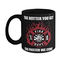 Funny Firefighter Mug, The Hotter You Get The Faster We Come Fire Dept, Firefighter Captain, Future Firefighter/Retired Fireman, EMT Mug, Lieutenant, W1813