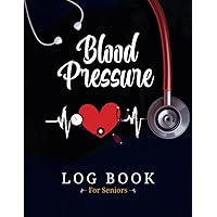 Blood Pressure Logbook For Seniors: Track Your Health Blood Pressure Logbook Suitable for Seniors Living in Nursing Homes and the Elderly Receiving Care