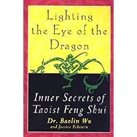 Lighting the Eye of the Dragon: Inner Secrets of Taoist Feng Shui Lighting the Eye of the Dragon: Inner Secrets of Taoist Feng Shui Paperback Kindle