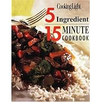 Cooking Light: 5 Ingredient 15 Minute Cookbook Cooking Light: 5 Ingredient 15 Minute Cookbook Hardcover