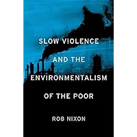 Slow Violence and the Environmentalism of the Poor Slow Violence and the Environmentalism of the Poor Paperback Kindle Hardcover