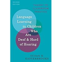 Language Learning in Children Who Are Deaf and Hard of Hearing: Theory to Classroom Practice (Professional Perspectives on Deafness: Evidence and Applications) Language Learning in Children Who Are Deaf and Hard of Hearing: Theory to Classroom Practice (Professional Perspectives on Deafness: Evidence and Applications) Paperback eTextbook