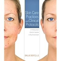 Skin Care Practices and Clinical Protocols: A Professional’s Guide to Success in Any Environment Skin Care Practices and Clinical Protocols: A Professional’s Guide to Success in Any Environment Paperback
