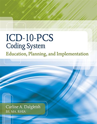 ICD-10-PCS Coding System: Education, Planning and Implementation (Flexible Solutions - Your Key to Success)