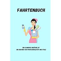 Fahrtenbuch Reinigungskraft: 120 Seiten für 1180 Fahrten, zur private und geschäftliche Nutzung. (German Edition)
