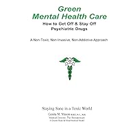Green Mental Health Care: How To Get Off & Stay Off Psychiatric Drugs Green Mental Health Care: How To Get Off & Stay Off Psychiatric Drugs Paperback Kindle