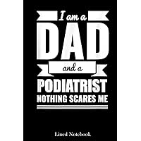 Dad Podiatrist Nothing Scares Me Father's Day Gift Doctor Lined Notebook: doctor future doctor notebook, doctor visit journal, plague doctor young ... journal, med student journal diary 120 pages