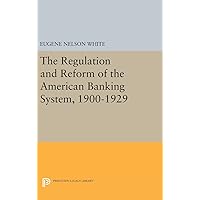 The Regulation and Reform of the American Banking System, 1900-1929 (Princeton Legacy Library, 525) The Regulation and Reform of the American Banking System, 1900-1929 (Princeton Legacy Library, 525) Hardcover Paperback