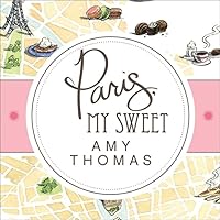 Paris, My Sweet Lib/E: A Year in the City of Light (and Dark Chocolate) Paris, My Sweet Lib/E: A Year in the City of Light (and Dark Chocolate) Paperback Kindle Audible Audiobook Audio CD