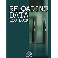 Reloading Data Log Book: Aim for Perfection, Ammo Reload Detailed Sheets, Track, and Record for Reloaders