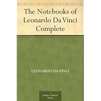 The Notebooks of Leonardo Da Vinci Complete The Notebooks of Leonardo Da Vinci Complete Kindle Paperback Audible Audiobook Hardcover