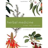 Herbal Medicine: Trends and Traditions (A Comprehensive Sourcebook on the Preparation and Use of Medicinal Plants) Herbal Medicine: Trends and Traditions (A Comprehensive Sourcebook on the Preparation and Use of Medicinal Plants) Paperback