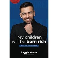 My children will be born rich. This is what I will teach them.: How to win in capitalism and morality. My children will be born rich. This is what I will teach them.: How to win in capitalism and morality. Hardcover Paperback