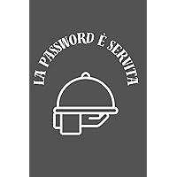 La password è servita! Quaderno password. Libro password. Agenda password. Diario password. Conserva e organizza le tue password. (Italian Edition)