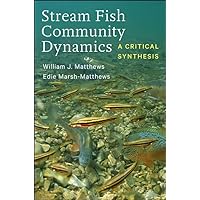 Stream Fish Community Dynamics: A Critical Synthesis Stream Fish Community Dynamics: A Critical Synthesis Hardcover eTextbook