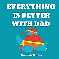 Everything Is Better with Dad