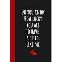 Mothers day gifts: funny unique and personalized notebook gift from son from daughter for mum on mother's day,'Do you know how lucky you are to have a ... funny notebook! (Mothers day gifts from son)