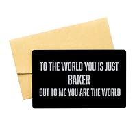 Inspirational Baker Black Aluminum Card, to The World You is just a Baker but to me You are The World, Best Birthday Christmas Gifts for Baker