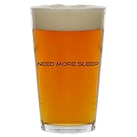 Need More Sleep - Beer 16oz Pint Glass Cup
