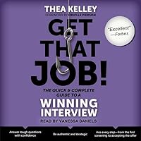 Get That Job! The Quick and Complete Guide to a Winning Interview Get That Job! The Quick and Complete Guide to a Winning Interview Audible Audiobook Paperback Audio CD