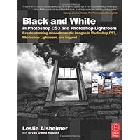Black and White in Photoshop CS3 and Photoshop Lightroom: Create stunning monochromatic images in Photoshop CS3, Photoshop Lightroom, and beyond Black and White in Photoshop CS3 and Photoshop Lightroom: Create stunning monochromatic images in Photoshop CS3, Photoshop Lightroom, and beyond Paperback