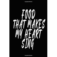 Food That Make My Heart Sing: Blank Recipe Book to Write in / Recipe Journal/ Swear Cookbook Gift /Men Women Funny Gift