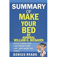 Summary of Make Your Bed By Admiral William H. McRaven: Little Things That Can Change Your Life...And Maybe the World