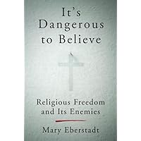 It's Dangerous to Believe: Religious Freedom and Its Enemies It's Dangerous to Believe: Religious Freedom and Its Enemies Kindle Hardcover Audible Audiobook Audio CD