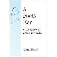 A Poet's Ear: A Handbook of Meter and Form A Poet's Ear: A Handbook of Meter and Form Paperback Hardcover
