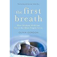 The First Breath: How Modern Medicine Saves the Most Fragile Lives The First Breath: How Modern Medicine Saves the Most Fragile Lives Hardcover Kindle Audible Audiobook Paperback