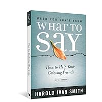 When You Don't Know What to Say, 2nd Edition: How to Help Your Grieving Friends When You Don't Know What to Say, 2nd Edition: How to Help Your Grieving Friends Paperback Mass Market Paperback