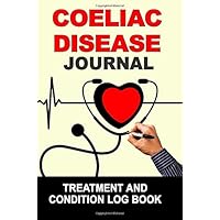 Coeliac Disease: Journal Treatment and Condition Log Book Coeliac Disease: Journal Treatment and Condition Log Book Paperback
