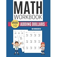 Math Workbook ADDING DOLLARS 100 Worksheets Grade 1