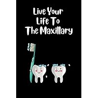Live Your life To the Maxillary Dental Hygienist: lined notebook, journal gift, 120 pages, 6x9, soft cover, matte finish