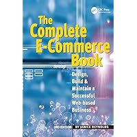 The Complete E-Commerce Book: Design, Build & Maintain a Successful Web-based Business The Complete E-Commerce Book: Design, Build & Maintain a Successful Web-based Business Kindle Hardcover Paperback
