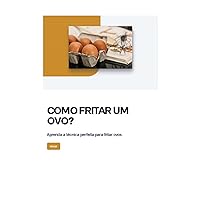 COMO FRITAR UMOVO?: Aprenda a técnica perfeita para fritar ovos (Portuguese Edition)