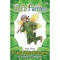 Herb Fairies Book Three: A Fairy Festival Surprise Herb Fairies Book Three: A Fairy Festival Surprise Paperback Kindle
