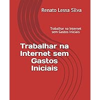 Trabalhar na Internet sem Gastos Iniciais (Portuguese Edition) Trabalhar na Internet sem Gastos Iniciais (Portuguese Edition) Kindle Paperback
