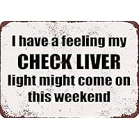 My Check Liver Light Might Come on This Weekend Funny Metal Tin Sign 12X18 Inches